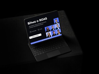 Bitwa o&nbsp;ROAS: Jak przestać optymalizować kampanie, a&nbsp;zacząć optymalizować biznes?